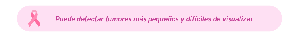 Puede detectar tumores más pequeños difíciles de visualizar