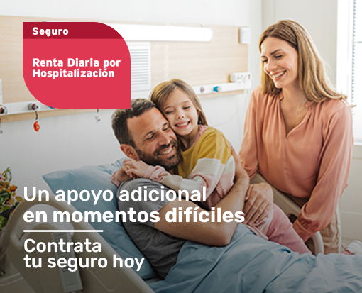 "Una mujer y una niña sonriente abrazan a un hombre en una cama de hospital. El texto dice: 'Seguro Renta Diaria por Hospitalización. Un apoyo adicional en momentos difíciles. Contrata tu seguro hoy.'